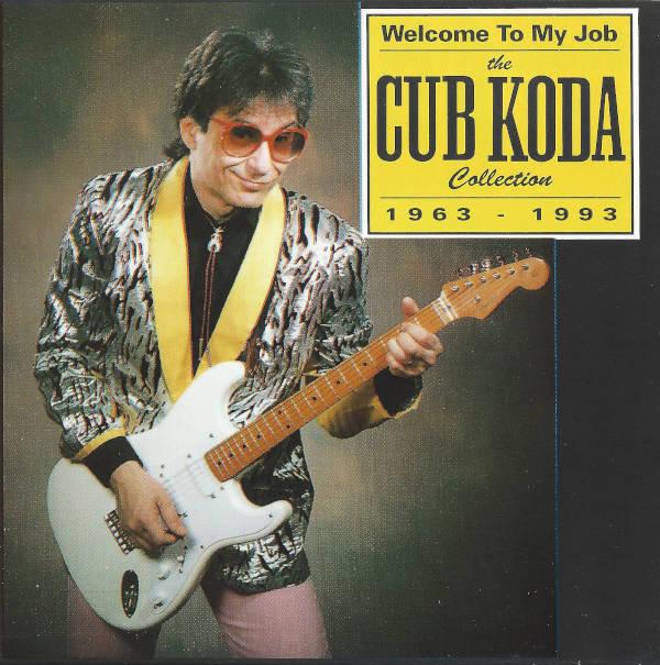 Cub Koda - Welcome To My Job - The Cub Koda Collection 1963-1993